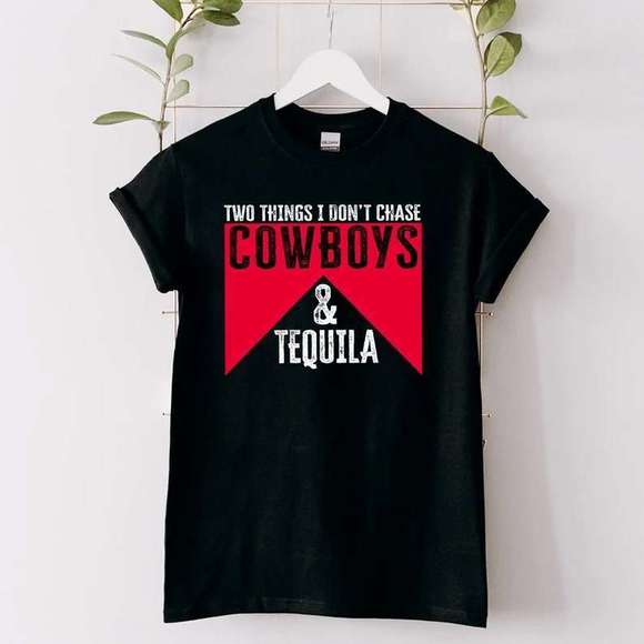 Tops - Tequila Kills Sunday T Shirt Two Things I Dont Chase Cowboys And Tequila